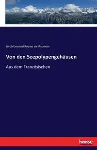 Von den Seepolypengehäusen - Jacob Emanuel Roques de Maumont
