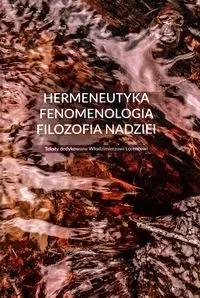 Hermeneutyka - fenomenologia - filozofia nadziei - Urszula Zbrzeźniak