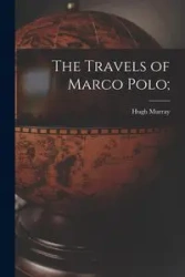 The Travels of Marco Polo; - Murray Hugh