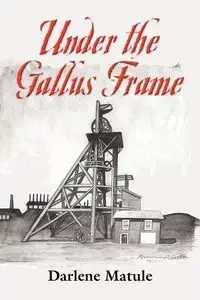 UNDER THE GALLUS FRAME - Darlene Matule