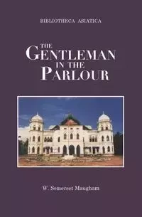 The Gentleman in the Parlour - Maugham W. Somerset