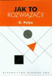 Jak to rozwiązać? - George Polya
