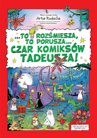 To rozśmiesza, to porusza. Czar komiksów Tadeusza! - Artur Ruducha
