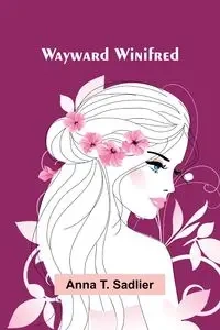 Wayward Winifred - T. Anna Sadlier