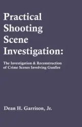 Practical Shooting Scene Investigation - Dean Garrison