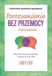 Porozumienie bez przemocy. Ćwiczenia - Lucy Leu, Marta Markocka-Pepol