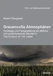 Grauenvolle Atmosphären. Tondesign und Farbgestaltung als affektive und subjektivierende Stilmittel in THE SILENCE OF THE LAMBS - Noemi Daugaard