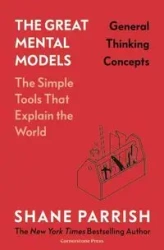 The Great Mental Models: General Thinking Concepts - Shane Parrish