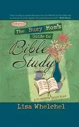 The Busy Mom's Guide to Bible Study - Lisa Whelchel