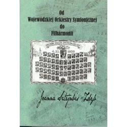 Od Wojewódzkiej Orkiestry Symfonicznej do Filharmonii - Joanna Sztejnbis-Zdyb