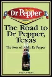 The Road to Dr Pepper, Texas - Karen Wright