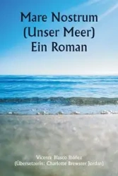 Mare Nostrum (Unser Meer) Ein Roman - Vicente Ibáñez Blasco