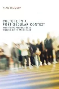 Culture in a Post-Secular Context - Alan Thomson