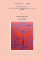 Klaus Mann. Ein Schriftsteller in den Fluten der Zeit - Thomas O. Kaiser H.