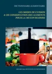 Dictionnaire des modes de cuisson et de conservation des aliments pour la mucoviscidose - Menard Cédric
