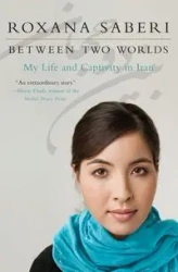 Between Two Worlds - Roxana Saberi