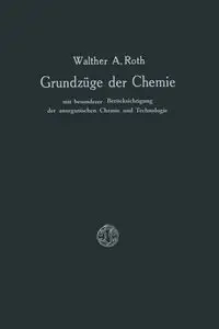 Grundzüge der Chemie mit Besonderer Berücksichtigung der anorganischen Chemie und Technologie - Roth Walther A.