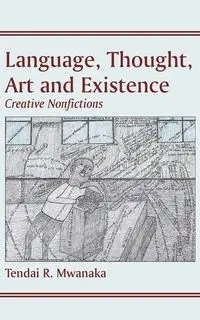 Language, Thought, Art & Existence - Mwanaka Tendai Rinos