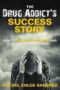 A Drug Addict's Success Story - Rachel Chloe Sanchez