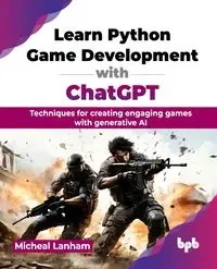 Learn Python Game Development with ChatGPT - Micheal Lanham