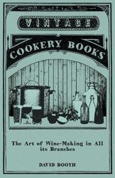 The Art of Wine-Making in All its Branches - David Booth