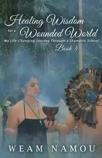 Healing Wisdom for a Wounded World - Namou Weam