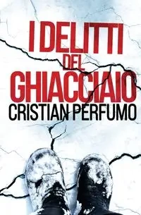 I delitti del ghiacciaio - Perfumo Cristian
