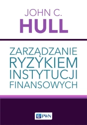 Zarządzanie ryzykiem instytucji finansowych - John C. Hull