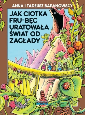 Jak ciotka Fru-Bęc uratowała świat od zagłady - Anna i Tadeusz Baranowscy