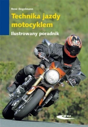 Technika jazdy motocyklem. Ilustrowany poradnik - Degelmann René