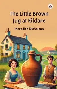The Little Brown Jug at Kildare - Meredith Nicholson