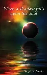 When a shadow falls upon the Soul - Ralph Jenkins K