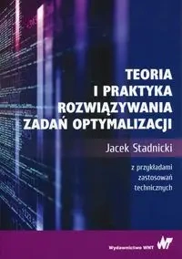 Teoria i praktyka rozwiązywania zadań optymalizacji - Jacek Stadnicki