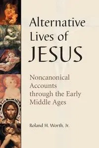 Alternative Lives of Jesus - Roland H. Worth