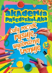Akademia przedszkolaka - cały roczek rysuję, wyobraźnię trenuję - Marta Sobalska
