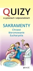 Sakramenty chrzest bierzmowanie Eucharystia. Quizy w pytaniach i odpowiedziach - Opracowanie zbiorowe