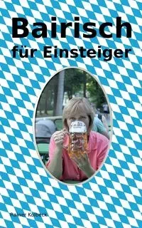 Bairisch für Einsteiger - Kolbeck Rainer