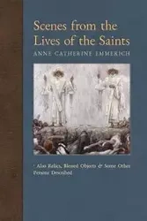 Scenes from the Lives of the Saints - Anne Catherine Emmerich