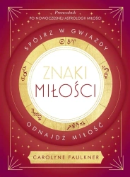Znaki miłości. Spójrz w gwiazdy, odnajdź miłość - Carolyne Faulkner