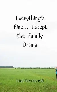 Everything's Fine... Except the Family Drama - Isaac Ravenscroft