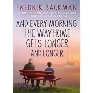 And Every Morning the Way Home Gets Longer and... - Fredrik Backman