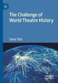 The Challenge of World Theatre History - Steve Tillis