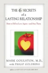 The 6 Secrets of a Lasting Relationship - Mark Goulston