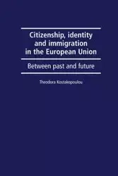 Citizenship, identity and immigration in the European Union - Theodora Kostakopoulou