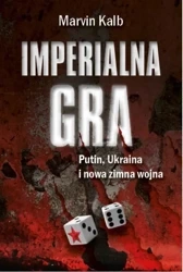 Imperialna gra. Putin, Ukraina i nowa zimna wojna - Marvin Kalb