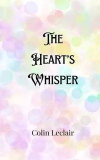 The Heart's Whisper - Colin Leclair
