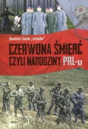 Czerwona śmierć czyli narodziny PRL-u - Skarbimir Socha Jaskółka