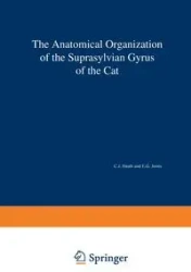 The Anatomical Organization of the Suprasylvian Gyrus of the Cat - Heath C. J.