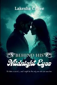 Behind His Midnight Eyes - Lakesha Calfee