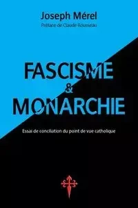 Fascisme et Monarchie - Joseph Mérel